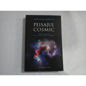 PEISAJUL COSMIC  -  TEORIA CORZILOR SI ILUZIA UNUI PLAN INTELIGENT  -  LEONARD SUSSKIND